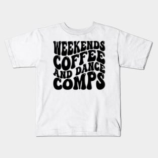 Weekends Coffee And Dance Comps Kids T-Shirt